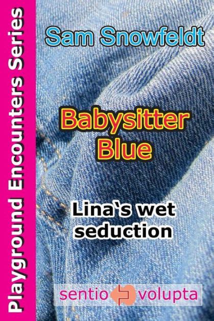 Babysitter Blue Lina S Wet Seduction By Sam Snowfeldt Paperback