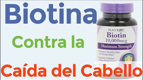 Biotina Para El Pelo Pastillas De Biotina Y Sus Propiedades Para La Caida