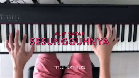 © 2017 sony music entertainment malaysia sdn. Alif Satar - Sesungguhnya Aku (Piano cover) Jazz/Bossa ...