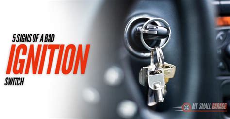 5 Signs Of A Bad Ignition Switch My Small Garage