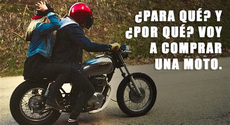 ¿para QuÉ Y ¿por QuÉ Voy A Comprar Una Moto Pasión Biker