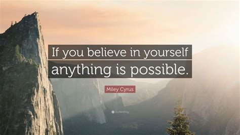 Miley Cyrus Quote “if You Believe In Yourself Anything Is Possible