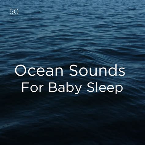 50 Ocean Sounds For Baby Sleep Ocean Sounds Qobuz