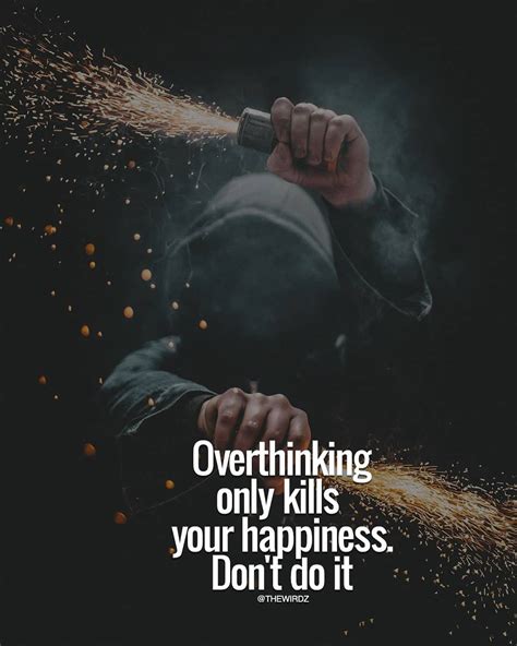 Overthinking Only Kills Your Happiness Dont Do It Inspirational