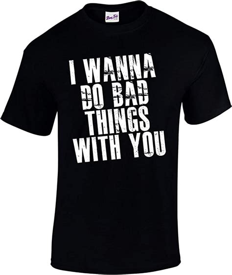 Mens I Wanna Do Bad Things With You Fun Naughty Lyric T