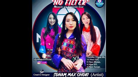 no filter episode 6 with the most popular bhutanese female singer sonam max choki youtube