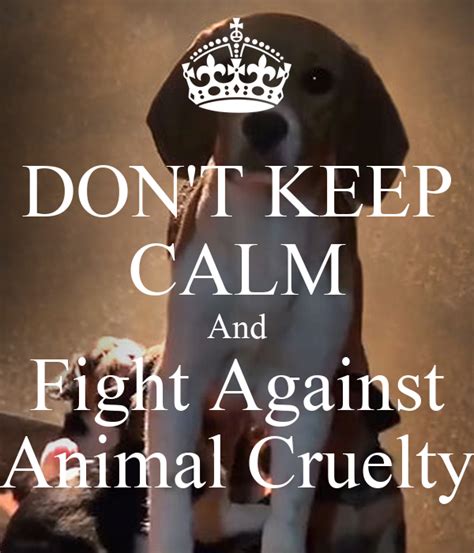 Dont Keep Calm And Fight Against Animal Cruelty Poster