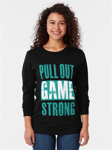 Pull Out Game Strong T Shirt By Harpertcreator Redbubble