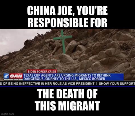 Joe Biden Is Responsible For The Death Of Every Migrant Imgflip