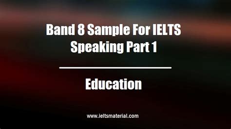 Band 8 Sample For Ielts Speaking Part 1 Topic Education With Answers