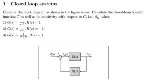 Solved 1 Closed Loop Systems Consider The Block Diagram As