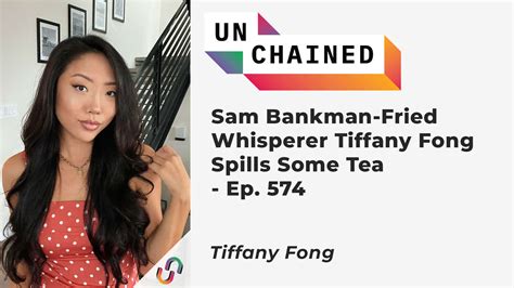 Sam Bankman Fried Whisperer Tiffany Fong Spills Some Tea Unchained