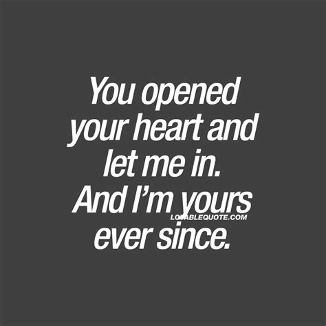 You Opened Your Heart And Let Me In And I’m Yours Ever Since Quote Love Yourself Quotes