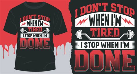 I Dont Stop When Im Tired I Stop When Im Done Best Fitness T Shirt