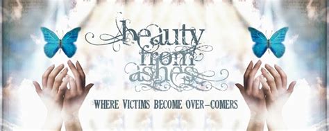 Beauty From Ashes™ ~ Where Victims Become Over-Comers