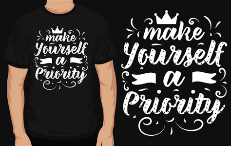 Premium Vector Make Yourself A Priority Typography Tshirt Design