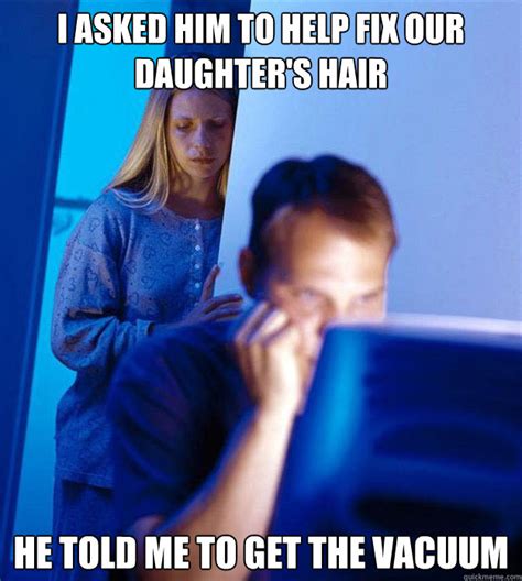 I Asked Him To Help Fix Our Daughter S Hair He Told Me To Get The Vacuum Redditors Wife