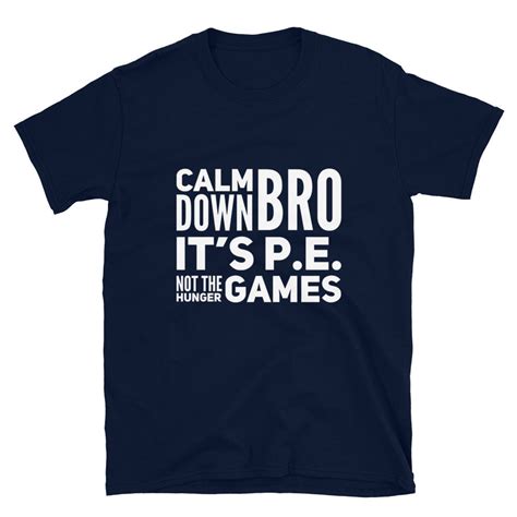 Calm Down Bro Its Pe Not The Hunger Games T Shirt Etsy