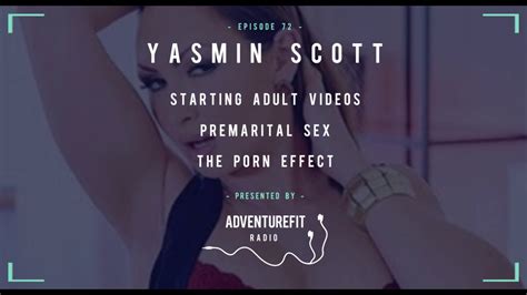 Yasmin Scott On Starting Adult Videos Premarital Sex And The Porn Effect