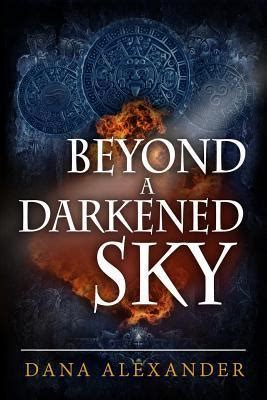Beyond A Darkened Sky The Three Keys By Dana A Alexander Goodreads