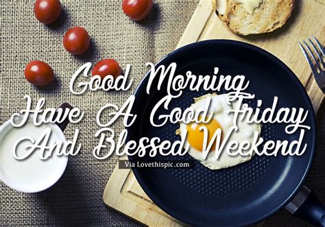 Good Morning Have A Good Friday And Blessed Weekend Pictures Photos