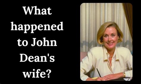 What Happened To John Deans Wife A Comprehensive Guide News Blog