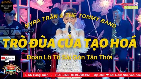 TrÒ ĐÙa CỦa TẠo HÓa Nguyễn Hồng Thuận Myra Trần And The Tommy Band