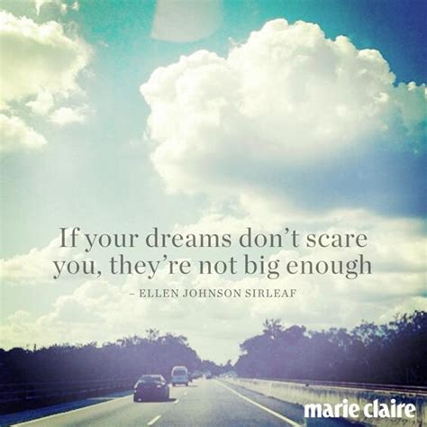 Posted in quotes, quotes text tagged dreams, ellen johnson sirleaf. "if your dreams don't scare you, they're not big enough"—ellen johnson sirleaf # ...