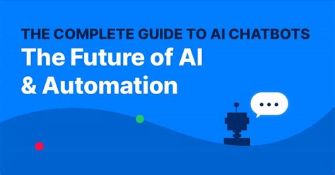 The Complete Guide To Ai Chatbots The Future Of Ai And Automation Capacity