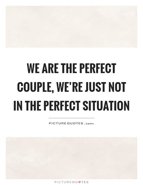 We are the perfect couple, we're just not in the perfect... | Picture