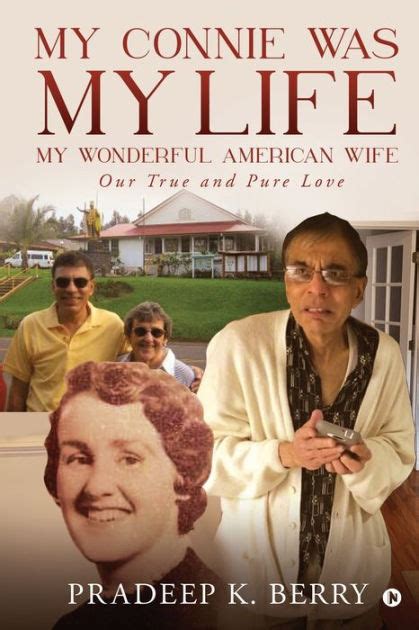 my connie was my life my wonderful american wife our true and pure love by pradeep k berry