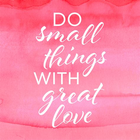 Do Small Things With Great Love Inspirational Quotes Love One