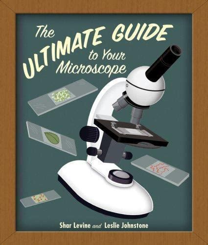 The Ultimate Guide To Your Microscope By Leslie Johnstone And Shar