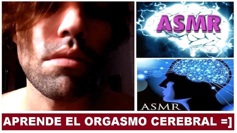 Asmr Español Introduccion Al Orgasmo Cerebral Que Es El Asmr Youtube