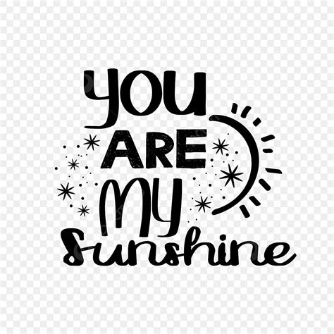 You Are My Sunshine Png Transparent Images Free Download Vector Files