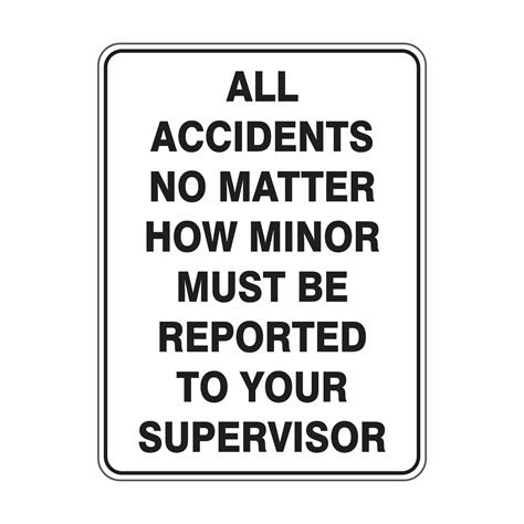All Accidents No Matter How Minor Must Be Reported To Your Supervisor