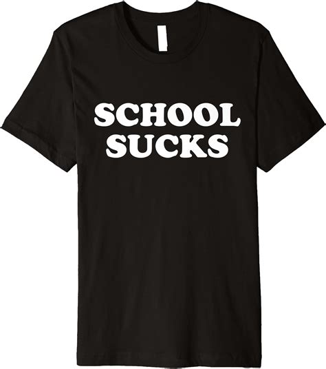 School Sucks Funny T Premium T Shirt Clothing Shoes