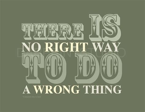 There Is No Right Way To Do A Wrong Thing Inspirational Words Wise