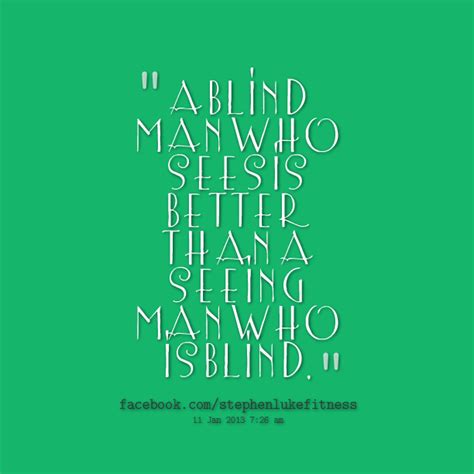 Explore our collection of motivational and famous quotes by authors you know and love. Famous quotes about 'Blind Man' - Sualci Quotes