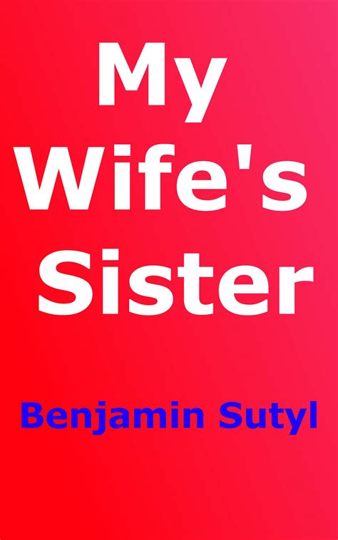 My Wifes Sister By Benjamin Sutyl Goodreads