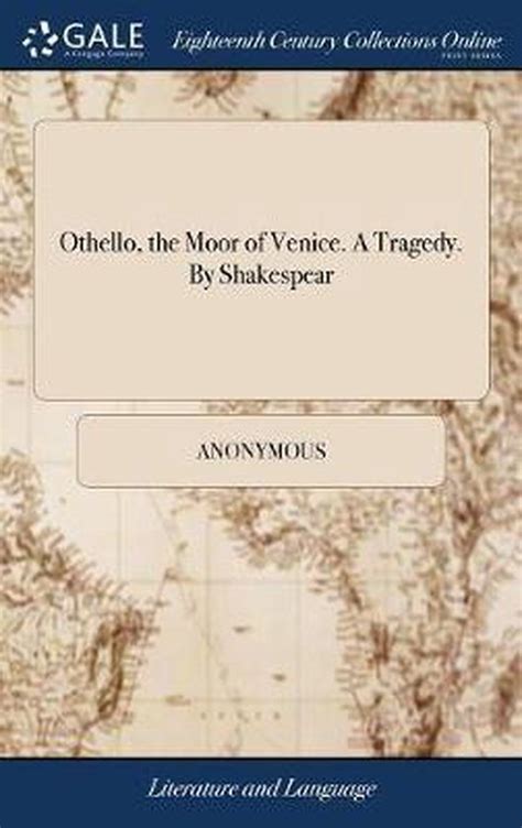 Othello The Moor Of Venice A Tragedy By Shakespear Anonymous