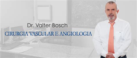 Dr Valter Bosch Cirurgia Vascular E Angiologia