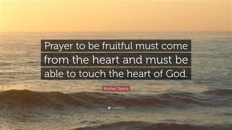 Mother Teresa Quote Prayer To Be Fruitful Must Come From The Heart