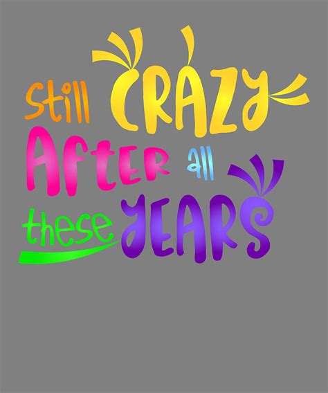 Still Crazy After All These Years Digital Art By Stacy Mccafferty