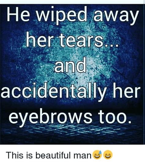 He Wiped Away Her Tears Accidentally Her Eyebrows Too This Is Beautiful