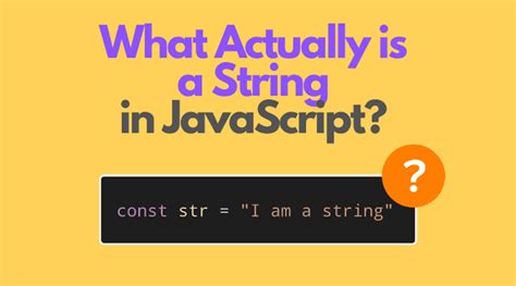 What Actually Is A String In JavaScript