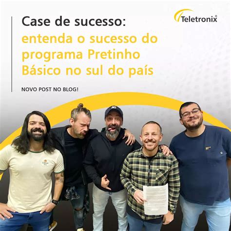 Case de sucesso entenda o sucesso do programa Pretinho Básico no Sul