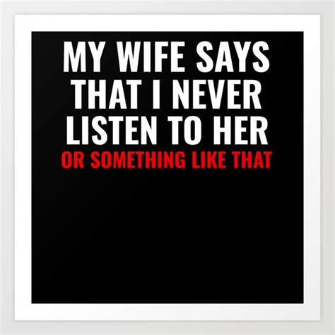 my wife says i never lister to her humorous husband ts art print by muliromerch society6
