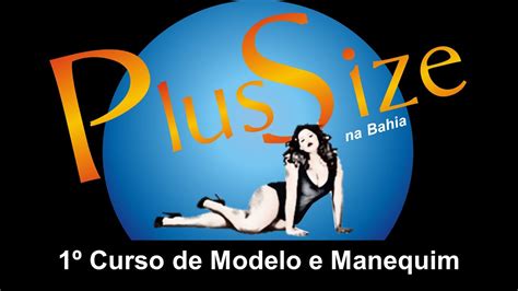 1º Curso De Modelo E Manequim Plus Size Na Bahia Youtube