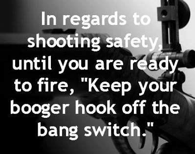 Keep your booger hook off the bang switch quote. Keep your booger hook off the bang switch. more funny pics on facebook: https://www.facebook.com ...